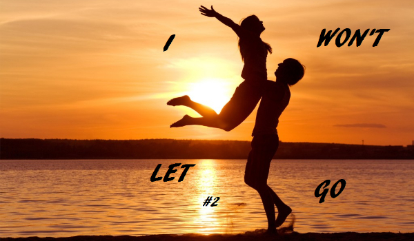 I won’t let go #2