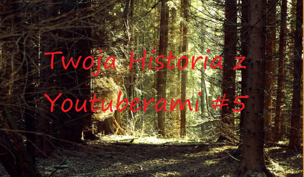 Twoja Historia z Youtuberami #5