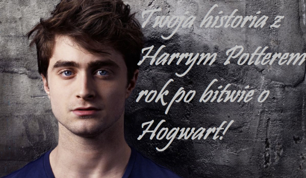 Twoja historia z Harrym Potterem rok po bitwie o Hogwart!