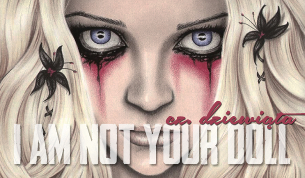 „I am not your doll”- #9