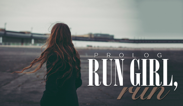 Run girl, run #Prolog