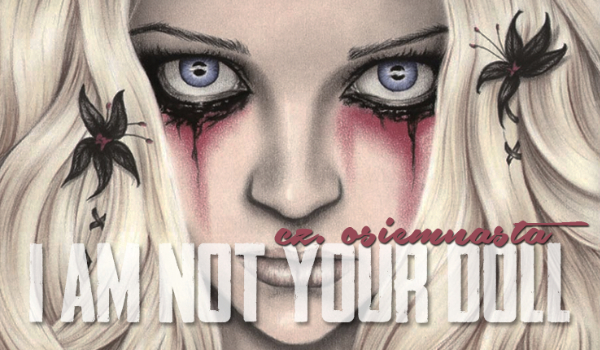 „I am not your doll”- #18