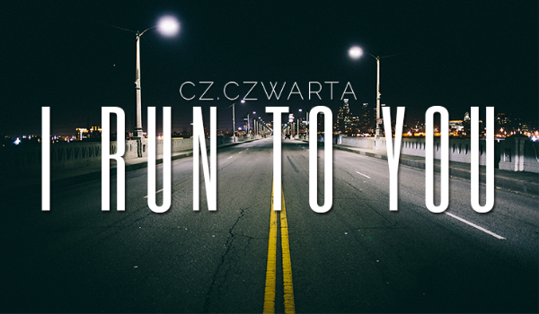 I run to you #4