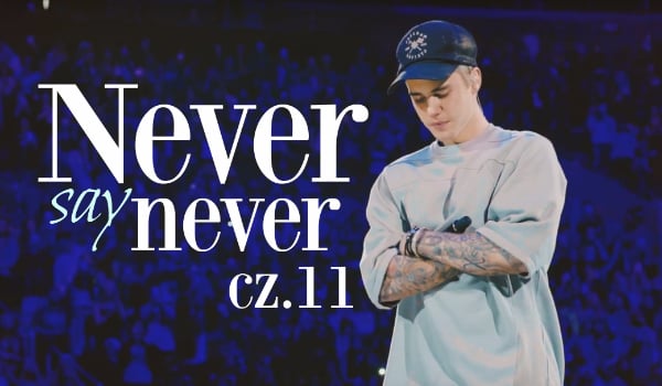 NEVER say NEVER #11