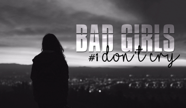 Bad Girls Don’t Cry #1
