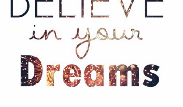 Believe in your dreams #3
