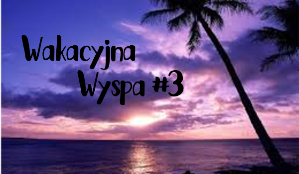 Wakacyjna Wyspa #3