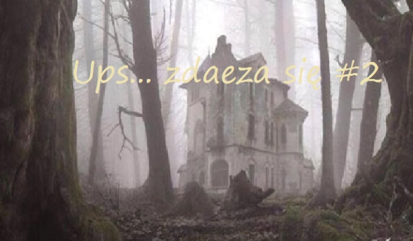 Ups… zdarza się #2