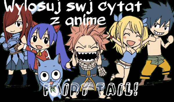 Wylosuj swój cytat z anime ,,Fairy Tail”!