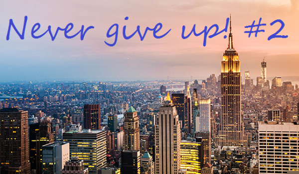 Never give up! #2