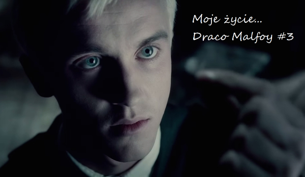 Moje życie… Draco Malfoy #3