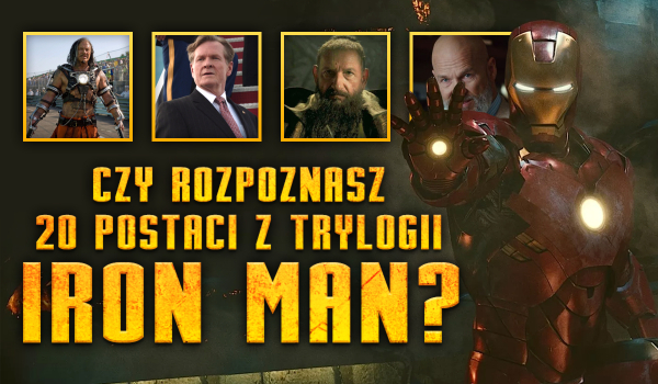 Czy rozpoznasz 20 postaci z trylogii „Iron Man”?