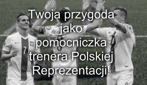 Twoja przygoda jako pomocniczka trenera Polskiej Reprezentacji! #3