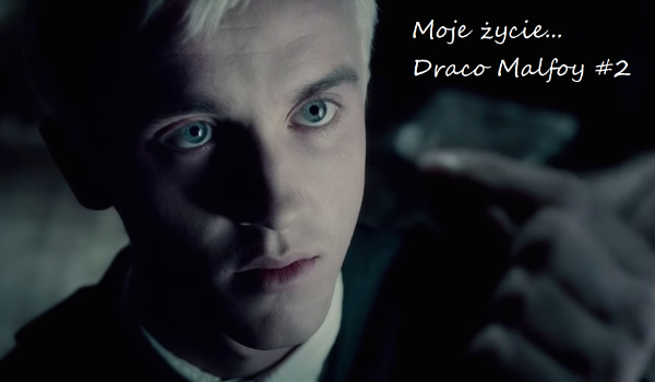 Moje życie… Draco Malfoy #2