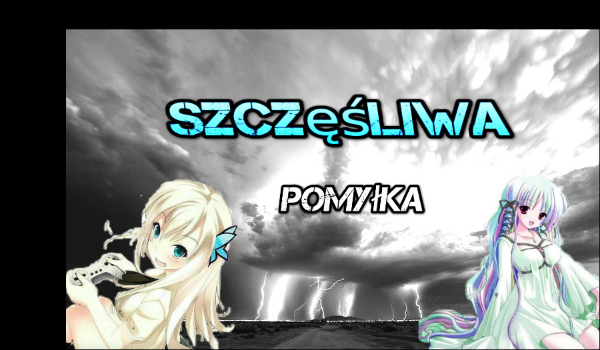 Szczęśliwa pomyłka #6