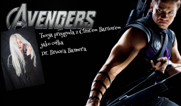 Twoja przygoda z Clint’em Barton’em jako córka Dr. Bruce’a Banner’a #prolog