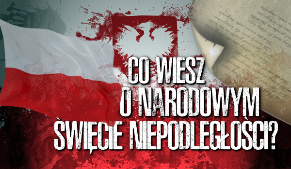Co wiesz o Narodowym Święcie Niepodległości?