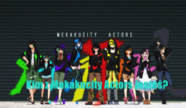 Kim z Mekakucity Actors jesteś?