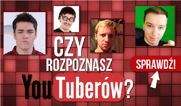 Czy Rozpoznasz YouTuberów?