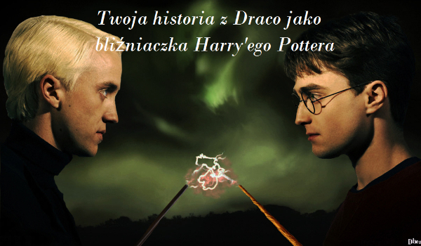 Twoja historia z Draco jako bliźniaczka Harry’ego Pottera 2 #2