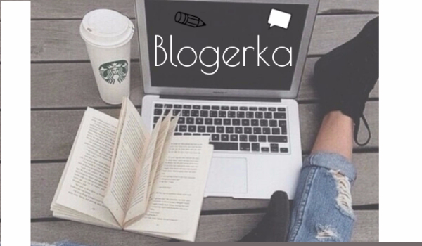 VI. * Blogerka *