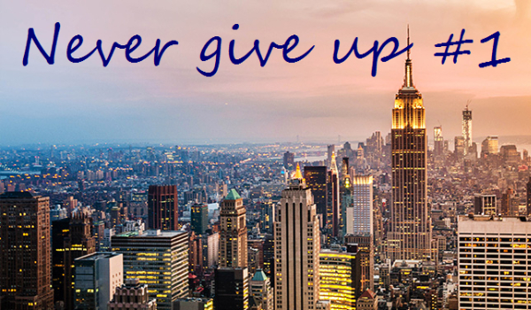 Never give up #1
