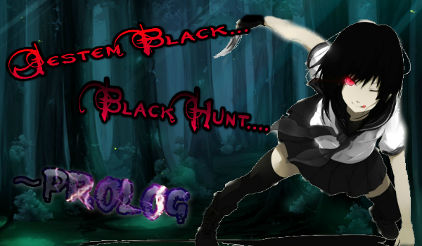 Jestem Black… Black Hunt… ~Prolog [Old Version]