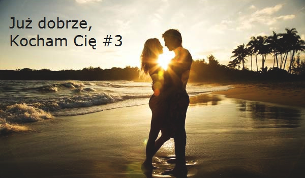 Już dobrze, Kocham Cię ! # 3