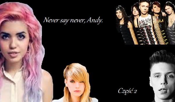 Never say never, Andy. Część 2