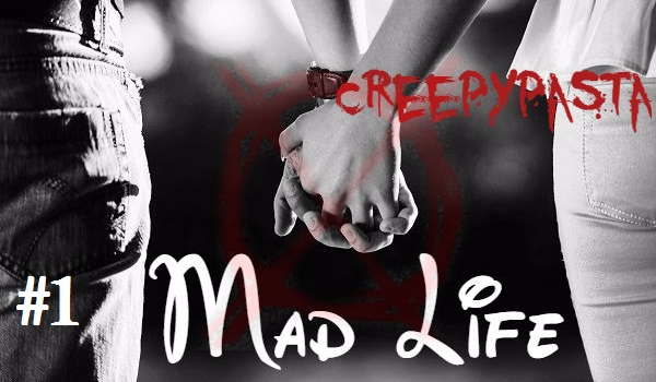 #1 Mad Life (creepypasta)