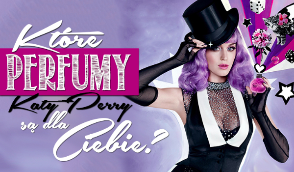 Które perfumy Katy Perry są dla Ciebie idealne?