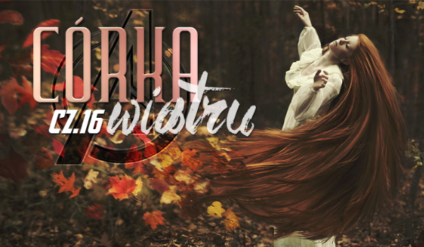 Córka Wiatru #16 KONIEC