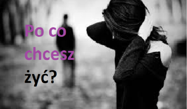 Po co chcesz żyć? cz.5