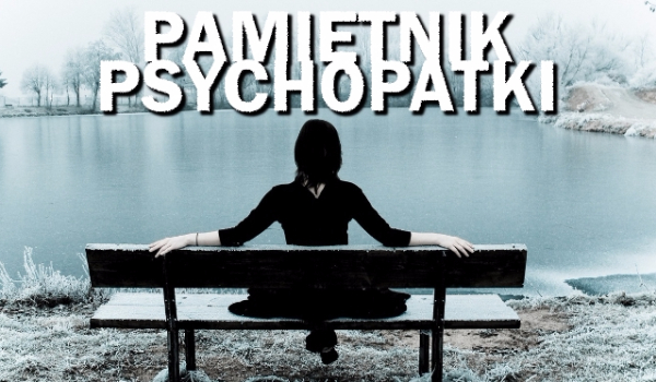 Pamiętnik psychopatki #2