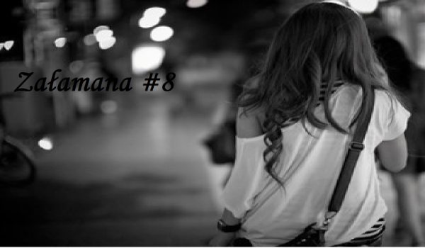 ,,Załamana” #8