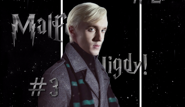 Malfoy? Nigdy! – #3