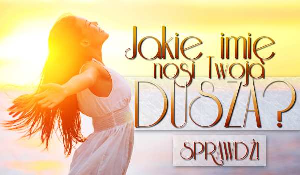 Jakie imię nosi Twoja dusza?
