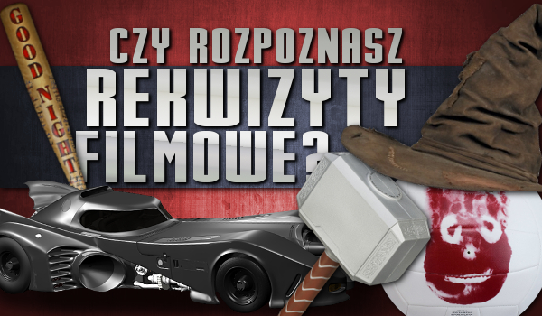 Czy umiesz rozpoznać filmy po rekwizytach?