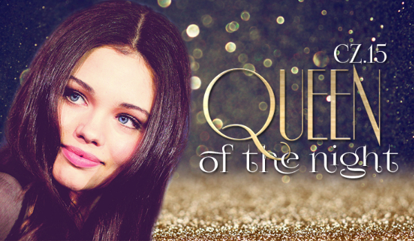 Queen of the night #15 [KONIEC]