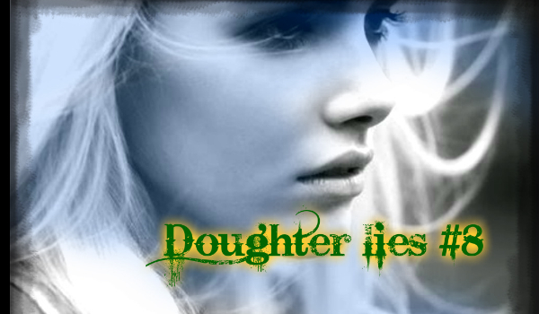 Doughter lies #8