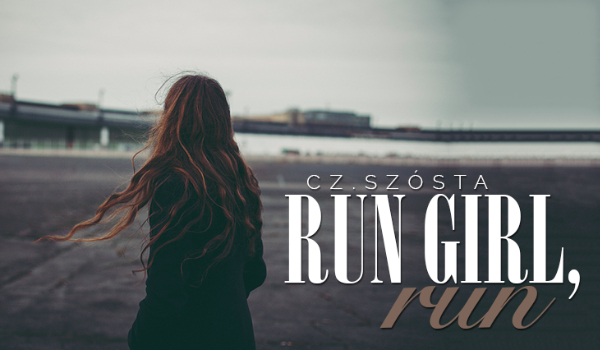 Run girl, run #6