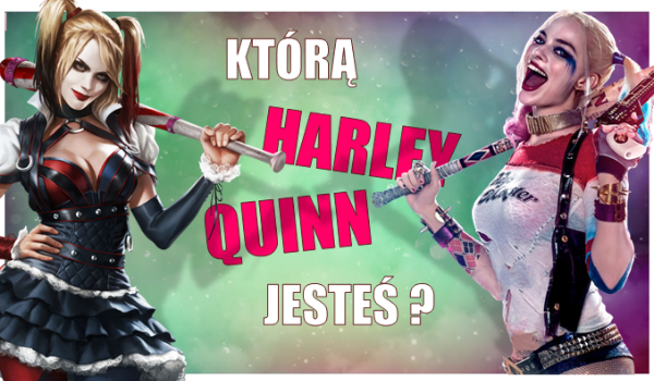 Którym wcieleniem Harley Quinn jesteś?