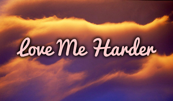 Love Me Harder #1