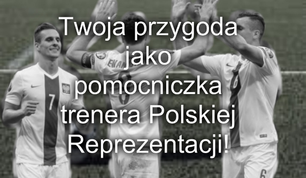 Twoja przygoda jako pomocniczka trenera Polskiej Reprezentacji! #2