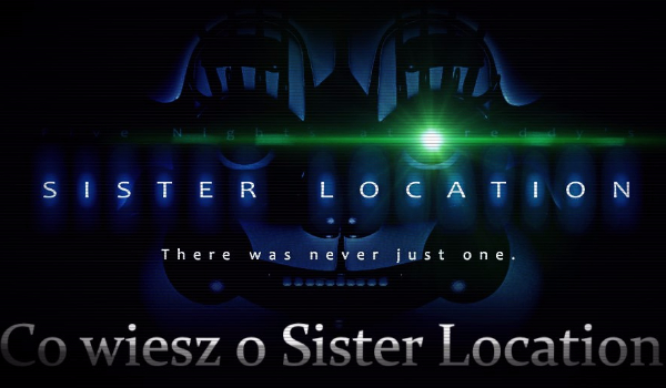 Co wiesz o Sister Location
