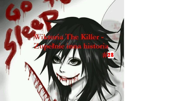 Wiktoria The Killer – Zupełnie inna historia  #28