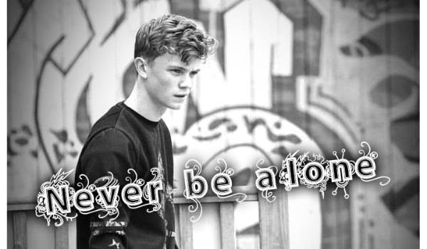 Never be alone[12]
