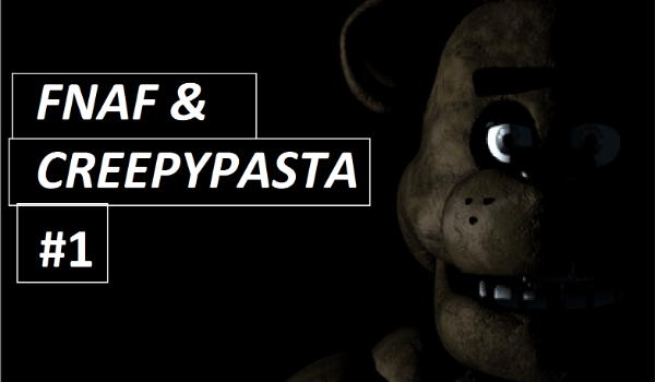 FNAF & CREEPYPASTA #1