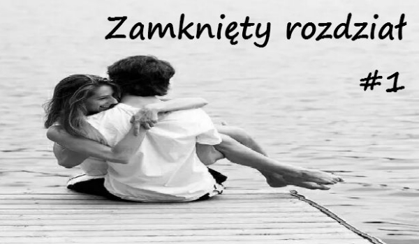 Zamknięty rozdział #1
