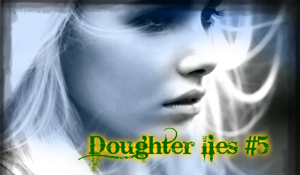 Doughter lies #5